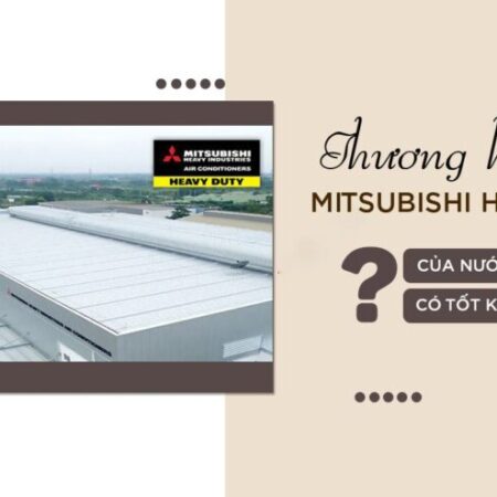 Máy lạnh MITSUBISHI HEAVY và những sản phẩm nổi tiếng