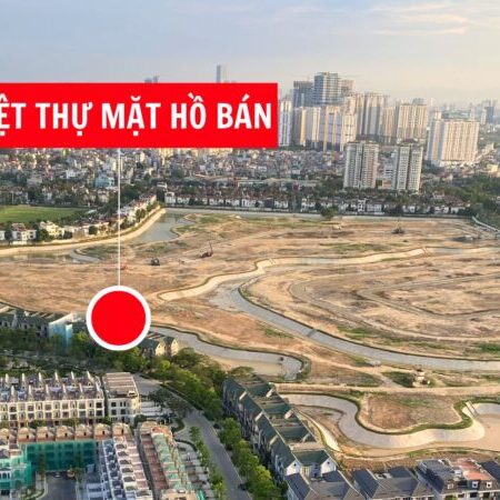 BÁN BT MẶT HỒ K7 CIPUTRA. ĐẤT RỘNG 334M2, SAU NHÀ NHÌN HỒ VÀ CÔNG VIÊN 65HA. GIÁ 167 TỶ