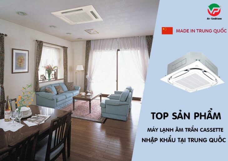 TOP 2 thương hiệu Điều hòa âm trần có xuất xứ tại TRUNG QUỐC có chất lượng bền nhất