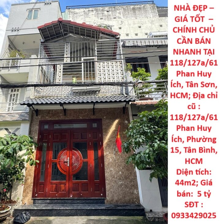 NHÀ ĐẸP – GIÁ TỐT – CHÍNH CHỦ CẦN BÁN NHANH TẠI 118/127a/61 Phan Huy Ích, Tân Sơn, HCM