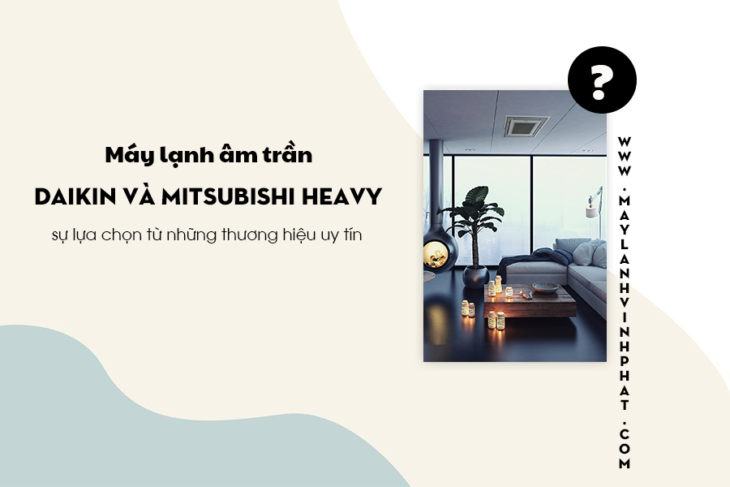 Điều hòa âm trần DAIKIN/Điều hòa âm trần MITSUBISHI HEAVY Inverter/5HP