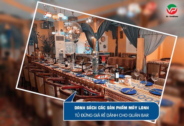 Điều hòa tủ đứng giá rẻ dành cho quán BAR và TOP các thương hiệu nên mua