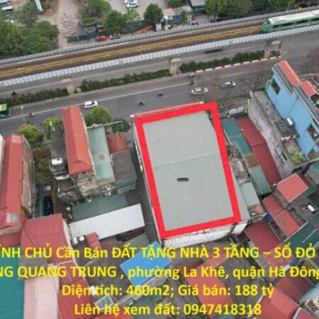 CHÍNH CHỦ Cần Bán ĐẤT TẶNG NHÀ 3 TẦNG – SỔ ĐỎ – MẶT ĐƯỜNG QUANG TRUNG – HÀ ĐÔNG