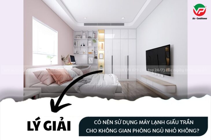 Có nên sử dụng Điều hòa giấu trần cho không gian phòng ngủ nhỏ không?