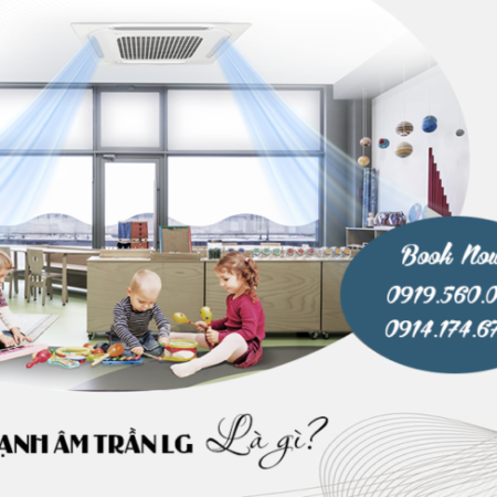 Điều hòa âm trần LG tự hào thương hiệu Hàn, Nhập khẩu Thái và Dịch vụ Thi công uy tín
