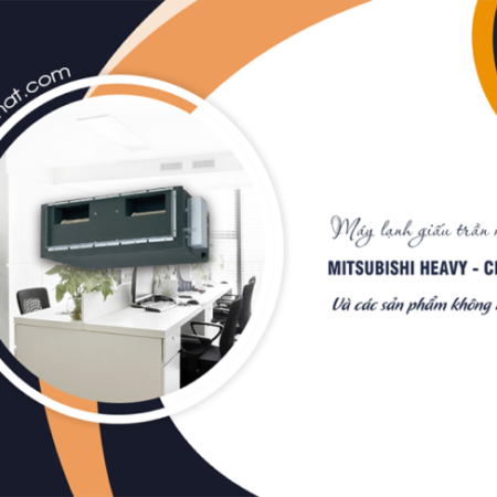 Cung cấp Máy lạnh giấu trần MITSUBISHI HEAVY bán giá ưu đãi nhất – rẻ nhất
