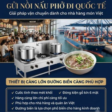 Nồi nấu phở và thiết bị bếp công nghiệp có kích thước lớn nên khá phù hợp để vận chuyển bằng đường b