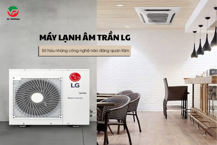 Ra mắt dòng sản phẩm mới, hiện đại Điều hòa âm trần LG hoạt động êm ái, mẫu mã hiện đại